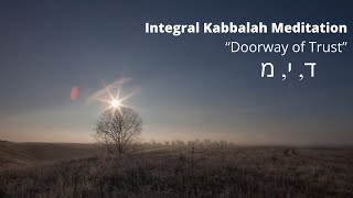 Integral Kabbalah Meditation: “Doorway of Trust” |  ד, י, מ