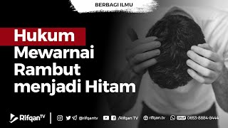 Hukum Mewarnai Rambut menjadi Hitam - Ustadz Ahmad Zainuddin Al-Banjary