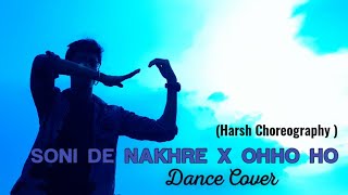 Soni De Nakhre X Ohho Ho Song || Bollywood Song Dance || Dance cover || Harsh Choreography ||