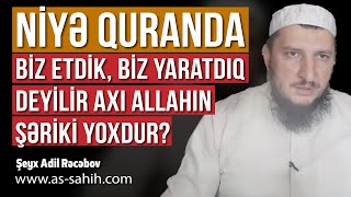 Niyə Quranda Biz etdik, Biz yaratdıq deyilir axı Allahın şəriki yoxdur? \\ Şeyx Adil