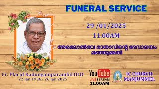 FUNERAL SERVICE  ||  FR. PLACID KADUNGAMPARAMBIL OCD  ||  29 JAN 2025-11.00AM || IC CHURCH MANJUMMEL