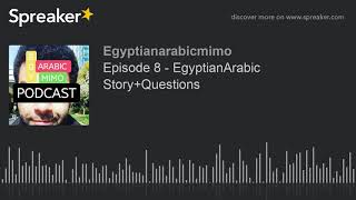 Episode 8 - EgyptianArabic Story+Questions