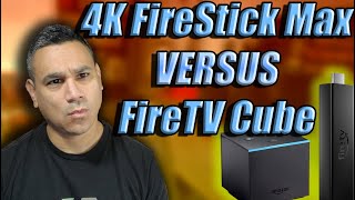 4K Firestick Max versus FireTV Cube WHATS BETTER