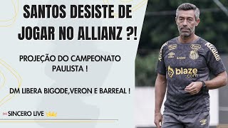 SANTOS DESISTE DE JOGAR NO ALLIANZ ! / PROJEÇÃO DO CAMPEONATO PAULISTA !