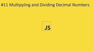 2020 Javascript Full Tutorial Part #11 - Multiplying and Dividing Decimal Numbers