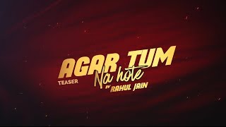 Teaser - Agar Tum Na Hote | Rahul Jain Feat. Manish Giri & Aditi B | 14th July | Cover