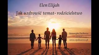 Elen Elijah  - Jak uzdrowić temat - rodzicielstwo