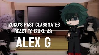 Izuku's past bullys/classmates react to him as alex g || gacha club || my hero academia || read desc