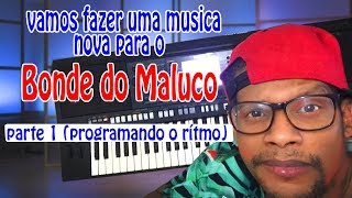 FAZENDO UMA MUSICA NOVA PARA O BONDE DO MALUCO-PARTE 1(PROGRAMANDO O RITIMO)