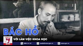 Học Bác mỗi ngày. Bác Hồ với làm việc khoa học - VNEWS