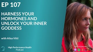 Harness Your Hormones and Unlock Your Inner Goddess with Alisa Vitti