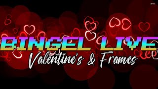 Bingel Live: Valentines \u0026 Frames (Show #225)