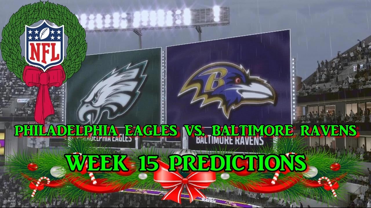 PHILADELPHIA EAGLES VS. BALTIMORE RAVENS PREDICTIONS | #NFL WEEK 15 ...