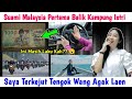 SUAMI MALAYSIA TERKEJUT PERTAMA KALI BALIK KE KAMPUNG, KOK AGAK LAEN⁉️