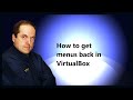 How to get menus back in VirtualBox