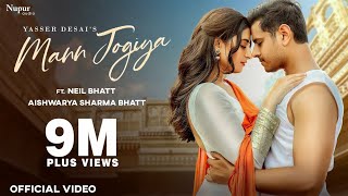 MANN JOGIYA (Official Video) / Yasser Desai / Neil Bhatt / Aishwarya Sharma / New Hindi song