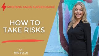 Morning Sales Supercharge: How to Take Risks