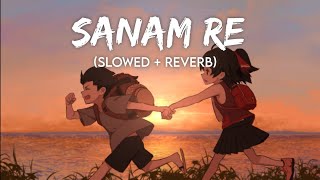 SANAM RE | Slowed and Reverb | Arijit Singh ||Suman Morning || Textaudio lyrics