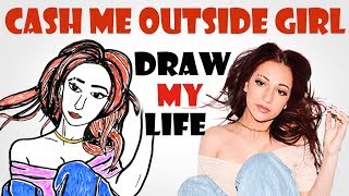 Draw My Life : Cash Me Outside Girl (danielle Bregoli)