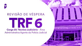 Revisão de Véspera TRF 6 - Técnico Judiciário - Área Administrativa - Agente da Polícia Judicial