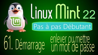 61 - Démarrage - enlever ou mettre un mot de passe - Linux Mint 22 - Pas à pas pour débutant