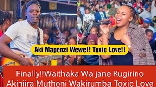 🙆Auui!! Nikwanyitana!!Waithaka Wa jane Kugiririo Ni Andu Akiiniraa Muthoni Wakirumba Toxic Love