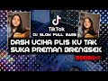 DJ DASH UCIHA PLIS KU TAK SUKA PREMAN BRENGSEK | FULL BASS SLOW TIKTOK VIRAL