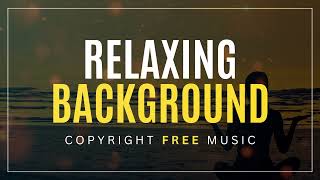 Relaxing Background - Copyright Free Music