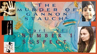 The Murder of Gannon Stauch- Part VI: NUMBER 1 SUSPECT