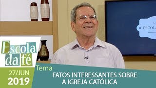 Escola da Fé - Fatos interessantes sobre a Igreja Católica (27/06/19)