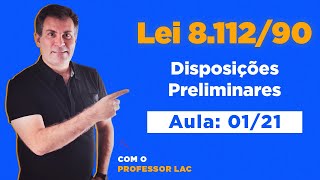 Lei 8.112/90 - Disposições Preliminares | | 1º ao 4º | Aula 01/21 - Luiz Antônio de Carvalho