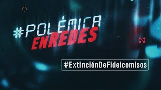 #PolémicaEnRedes | #ExtinciónDeFideicomisos