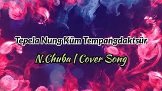 Tepela Nung Küm Tempangdaktsür ~ N.Chuba | Cover Song | Ao Song