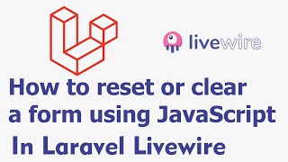How to reset or clear a form using JavaScript in Laravel Livewire