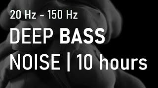 Bass Noise | Sleep, Relax, Meditate | 10 hours