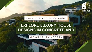 From Hillside to Seaside: Explore Luxury House Designs in Concrete and Mid-Century Modern