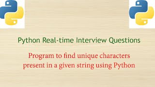 Python Real-time interview Questions - Program to find Unique characters present in a given string.