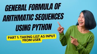 Finding General Formula for an Arithmetic Sequence Using Python Programming| List Input from user