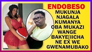 ENDOBESO: Mukunja Njagala Kumanya Oba Mukazi Wange  Bakye[Iicha Ne Ex We Gwenamubako