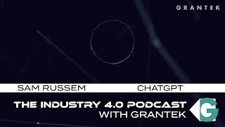 Bonus Episode: Grantek and ChatGPT - The Industry 4.0 #Podcast with #Grantek