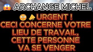 😱 ARCHANGE MICHEL : 😳📣URGENT ! CECI CONCERNE VOTRE LIEU DE TRAVAIL, CETTE PERSONNE VA SE VENGER