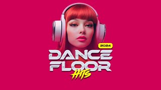 🔥 ✩ Dance Floor Hits [2024] ✩ 🔥