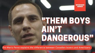 Pro Mario Perez explains the difference between Canadian and American boxing scene