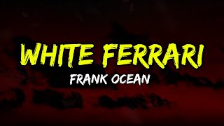 Frank Ocean - White Ferrari (Lyrics)