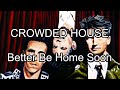 CROWDED HOUSE - Better Be Home Soon (Lyric Video)