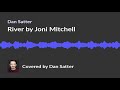 River - Joni Mitchell | Dan Satter Cover