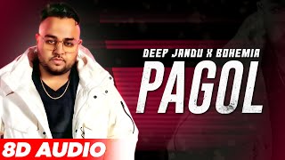 Pagol (8D Audio) | Deep Jandu | Bohemia | Punjabi Songs 2021