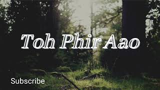 Toh Phir Aao [Slowed] - Mustafa Zahid | Awarapan |