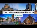 Top 10 Recommended Hotels In Quebec | Luxury Hotels In Quebec