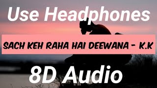Sach Keh Raha Hai Deewana ( 8D AUDIO ) K.K | Rehna Hai Tere Dil Mein | Cover Song | 2020